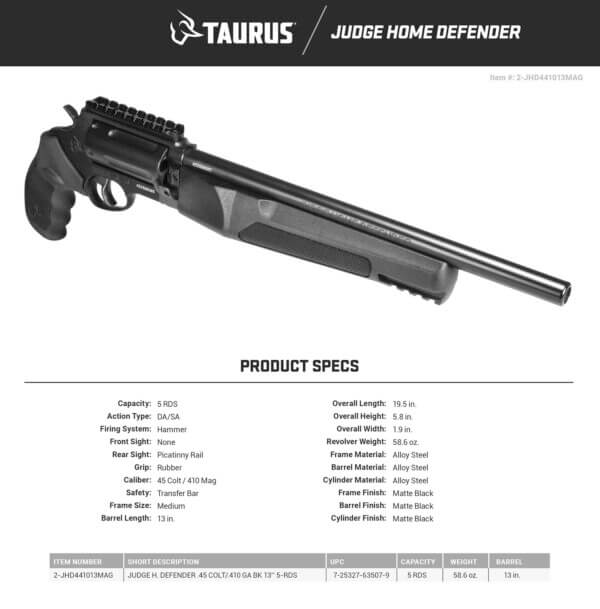 Taurus 2JHD441013MAG Judge Home Defender Medium Frame 45 Colt (LC) 5 Shot 13″ Matte Black Steel Barrel Matte Black Cylinder Matte Black Steel Frame w/Accessory Rail Black Rubber Grip